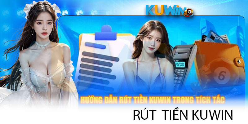 Quy trình rút tiền nhà cái KUWIN mới nhất