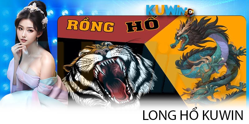 Long Hổ KUWIN - Chơi Dragon Tiger Chuyên Nghiệp Hàng Đầu