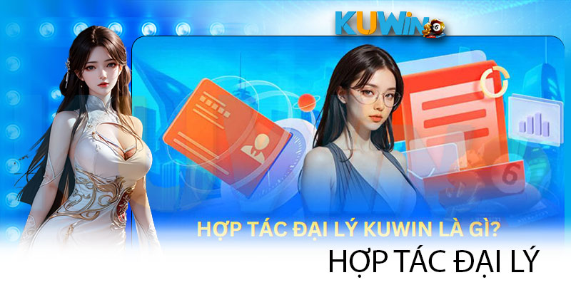 Tìm hiểu khái niệm hợp tác trở thành đại lý KUWIN