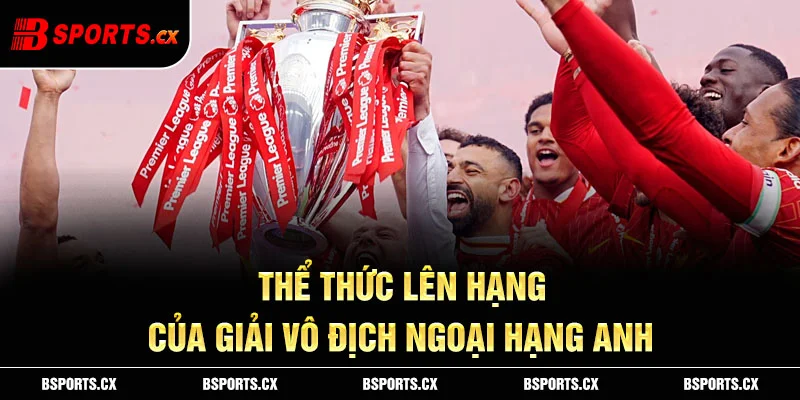Ảnh: Thể thức lên hạng của giải vô địch Ngoại hạng Anh