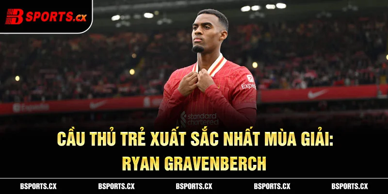 Ảnh: Cầu thủ trẻ xuất sắc nhất mùa giải: Ryan Gravenberch